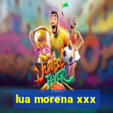 lua morena xxx